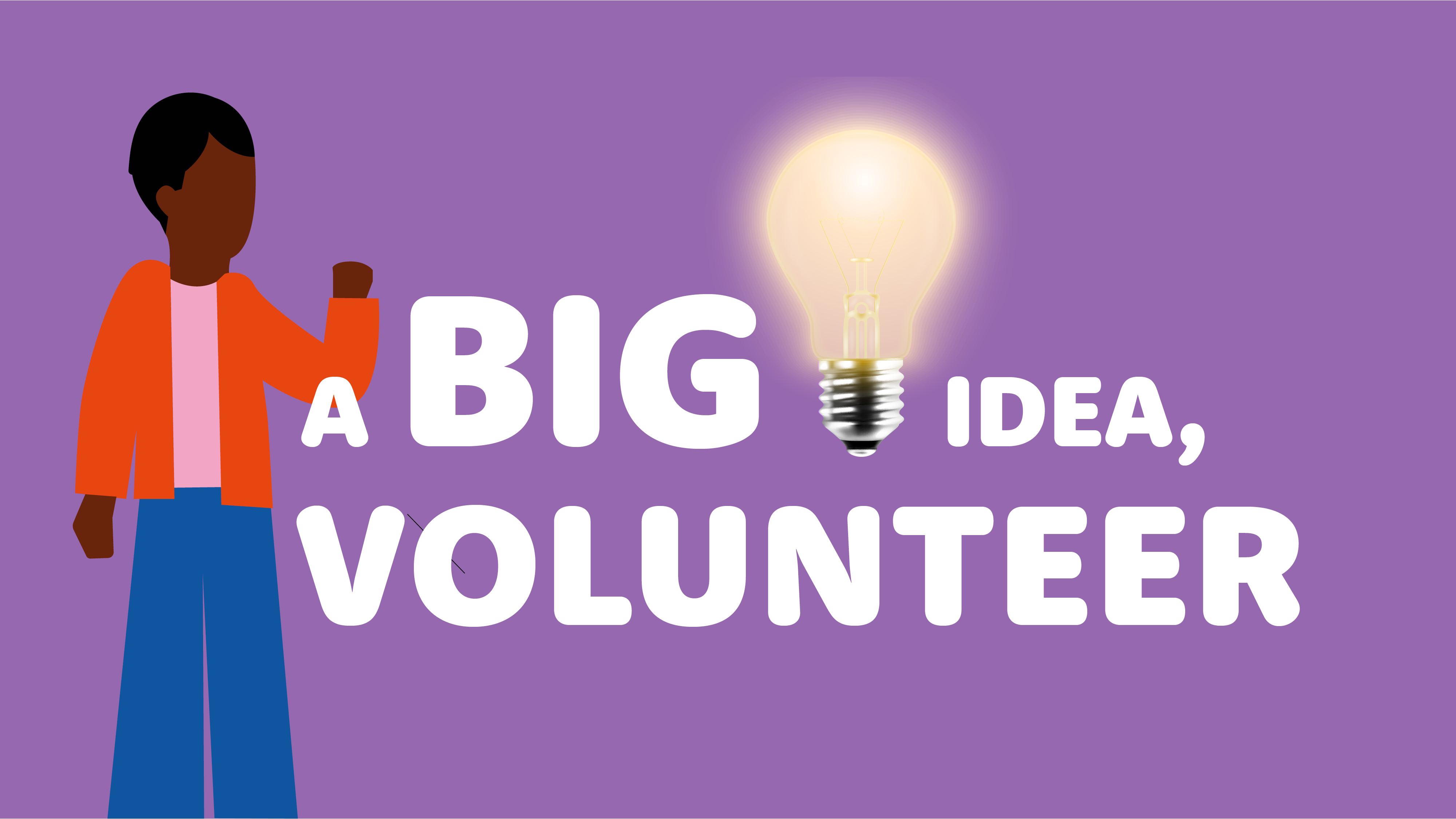 Big Idea, Volunteer; Benefits of Volunteering