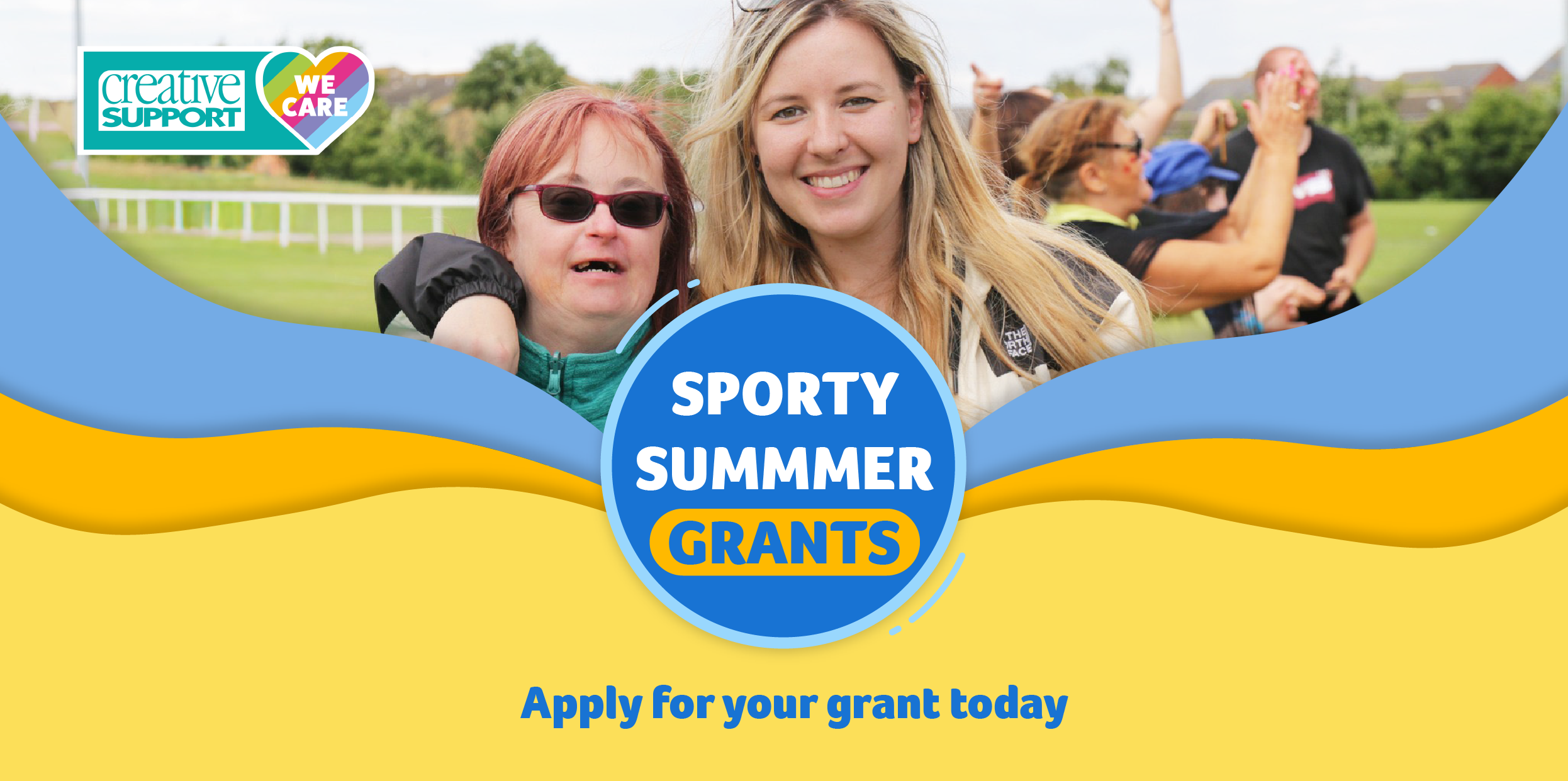 A blue, orange and yellow banner featuring the Creative Support logo, text that says 'Sporty Summer Grants' in white overlaid onto a blue circle, text in blue which says 'Apply for your grant today', and a photo of a person we support and a staff member smiling, with a group of people clapping and cheering in the background.
